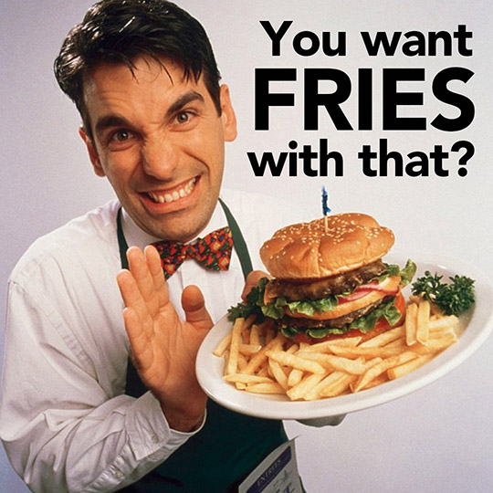 you want fries with that